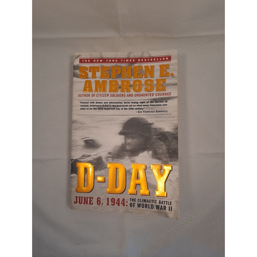 D-Day : June 6, 1944: the Climactic Battle of World War II by Stephen E. Ambrose